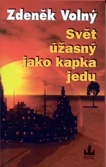 Svět úžasný jako kapka jedu - Zdeněk Volný