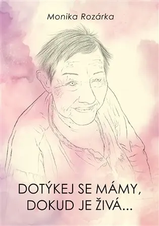 Dotýkej se mámy, dokud je živá... - Monika - Rozárka