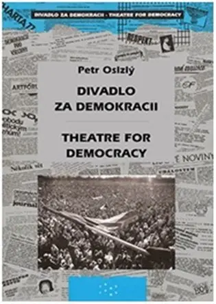 Divadlo za demokracii - Theatre for Democracy - Petr Oslzlý