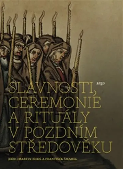 Slavnosti, ceremonie a rituály pozdního středověku - Martin Nodl