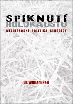 Spiknutí holokaustu - Mezinárodní politika genocidy - William Perl