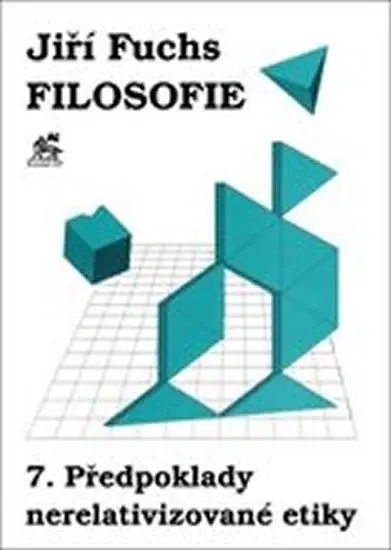 Filosofie 7. - Předpoklady nerelativizované etiky - Jiří Fuchs