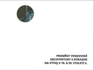 Proměny venkovské architektury s důrazem na vývoj v 19. a 20. století II. - Klára Mezihoráková