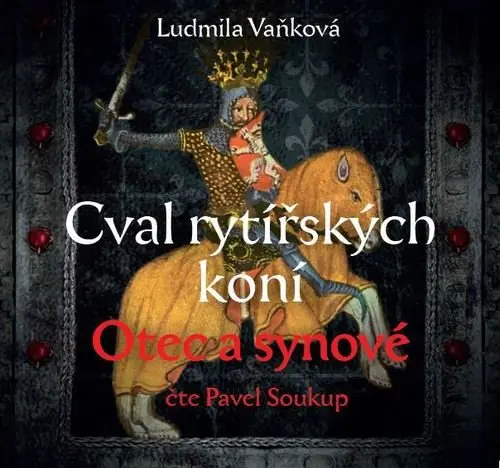 Cval rytířských koní 1 Otec a synové (audiokniha - čte Pavel Soukup) - Ludmila Vaňková