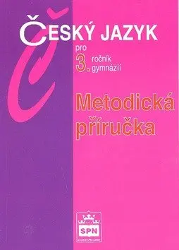 Český jazyk pro 3.ročník gymnázií - Metodická příručka - Jiří Kostečka