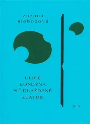 Ulice Londýna sú dláždené zlatom (slovensky) - Zuzana Slobodová