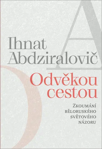 Odvěkou cestou - Zkoumání běloruského světového názoru - Ihnat Abdziralovič