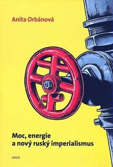 Moc, energie a nový ruský imperialismus - Anita Orbán
