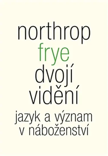 Dvojí vidění - Jazyk a význam v náboženství - Northrop Frye