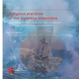 Religious practices in the Japanese mountains - From fleeing the hells towards the healthy - Zuzana Malá