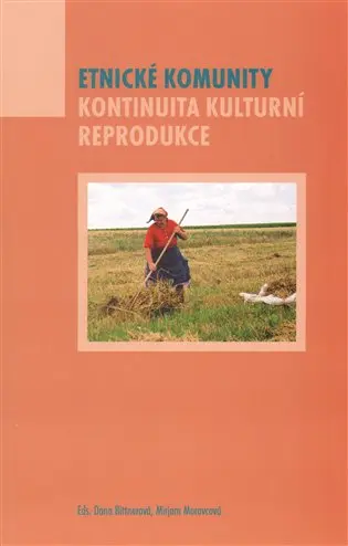 Etnické komunity. Kontinuita kulturní reprodukce - Dana Bittnerová