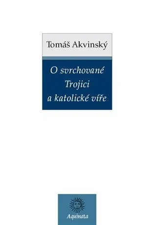 O svrchované Trojici a katolické víře - Tomáš Akvinský