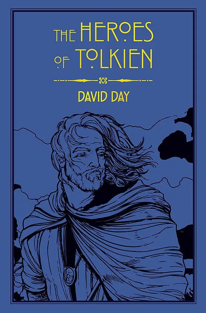 The Heroes of Tolkien: An Exploration of Tolkien´s Heroic Characters, and the Sources that - David Day