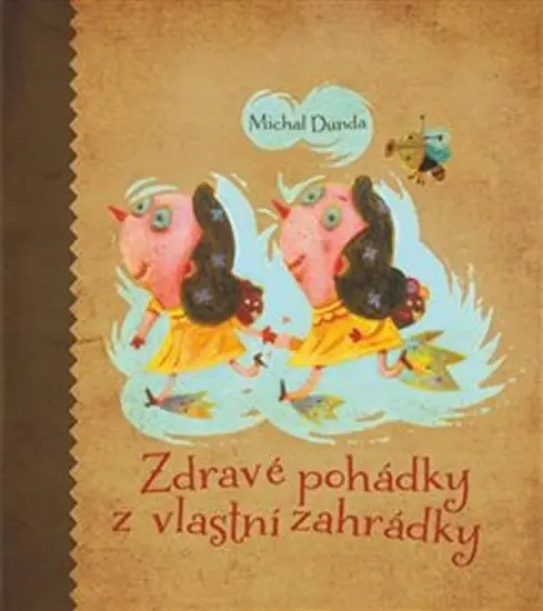 Zdravé pohádky z vlastní zahrádky - Michal Dunda
