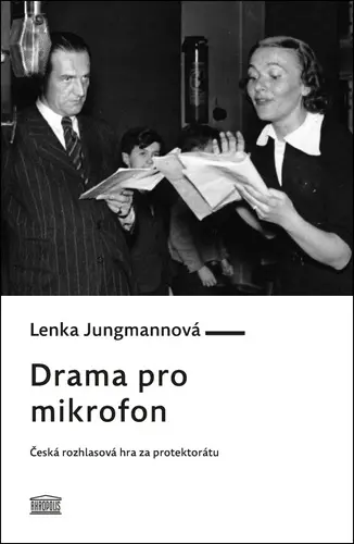Drama pro mikrofon - Česká rozhlasová hra za protektorátu - Lenka Jungmannová