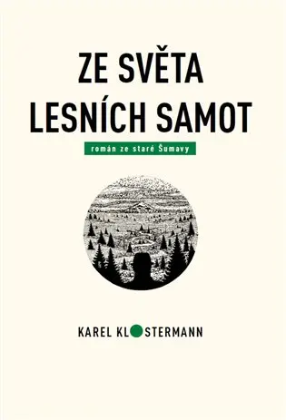 Ze světa lesních samot (Román ze staré Šumavy) - Karel Klostermann, Tibor Varga - kniha z kategorie Spoločenská beletria