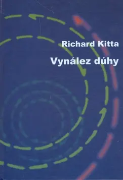 Vynález dúhy - Richard Kitta; Martin Kudla
