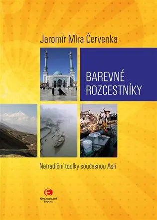 Barevné rozcestníky - Netradiční toulky současnou Asií - Jaromír Míra Červenka