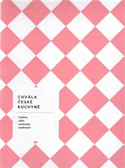 Chvála české kuchyně - bible české gastronomie - Jarmila Schreiberová