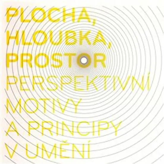 Plocha, hloubka, prostor - perspektivní motivy a principy v umění - kolektiv autorů