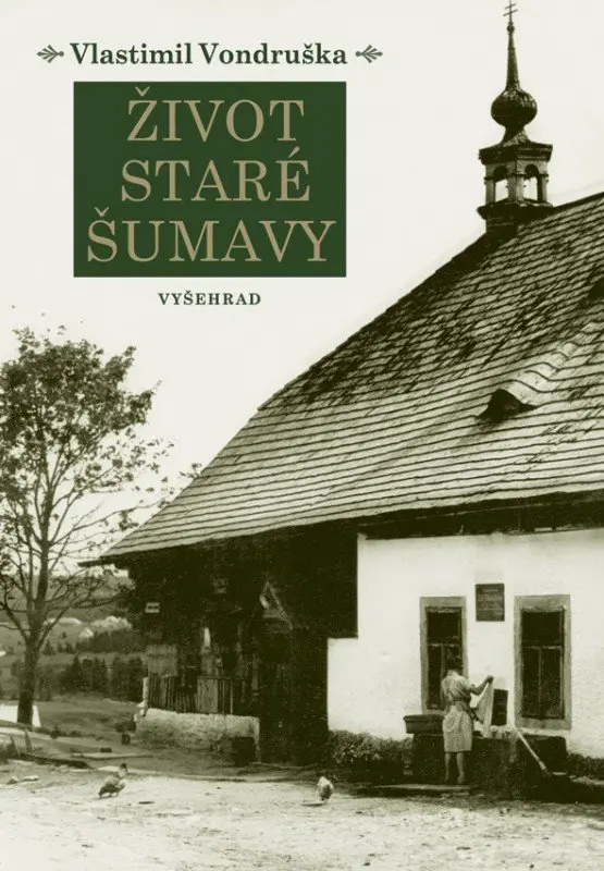 Život staré Šumavy (Šumava od pravěku do počátků 20. století),Život staré Šumavy (Šumava od pravěku do počátků 20. století) - kniha z kategorie Histór