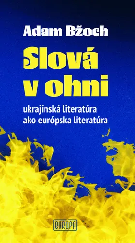 Slová v ohni (Ukrajinská literatúra ako európska literatúra) - Adam Bžoch
