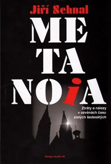 Metanoia - Ztráty a nálezy v ozvěnách času zlatých šedesátých - Jiří Sehnal