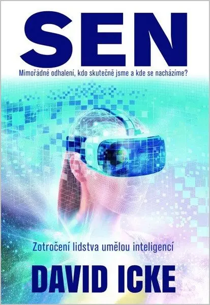 Sen Mimořádné odhalení, kdo skutečně jsme a kde se nacházíme? Zotročení lidstva umělou int - David Icke