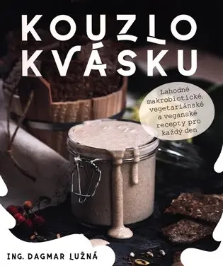 Kouzlo kvásku: Lahodné makrobiotické, v (Dagmar Lužná, 2019)