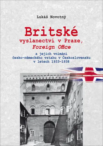 Britské vyslanectví v Praze, Foreign Office a jejich vnímání česko-německého vztahu v Česk - Lukáš Novotný