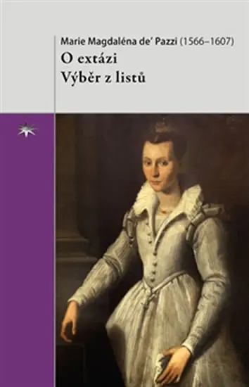 O extázi - Výběr z listů - Marie Magdaléna de’ Pazzi