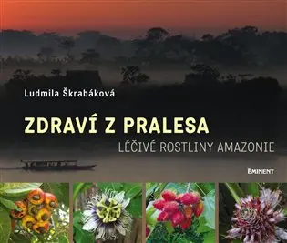 Zdraví z pralesa (Léčivé rostliny Amazonie) - Ludmila Škrabáková