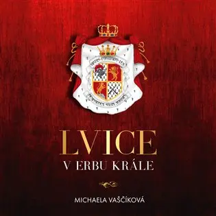 Lvice v erbu krále - 2 CDmp3 (Čte Jana Štvrtecká) - Michaela Vaščíková