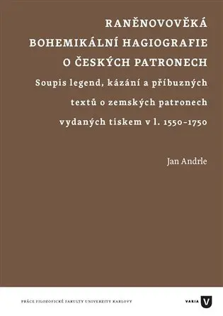 Raněnovověká bohemikální hagiografie o českých patronech - Jan Andrle
