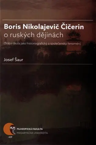 Boris N. Čičerin o ruských dějinách (státní škola jako historiografický a společenský feno - Josef Šaur