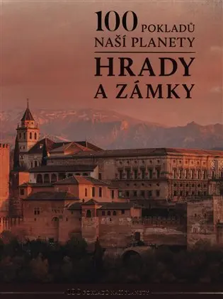 100 pokladů naší planety: Hrady a zámky - kolektiv autorů