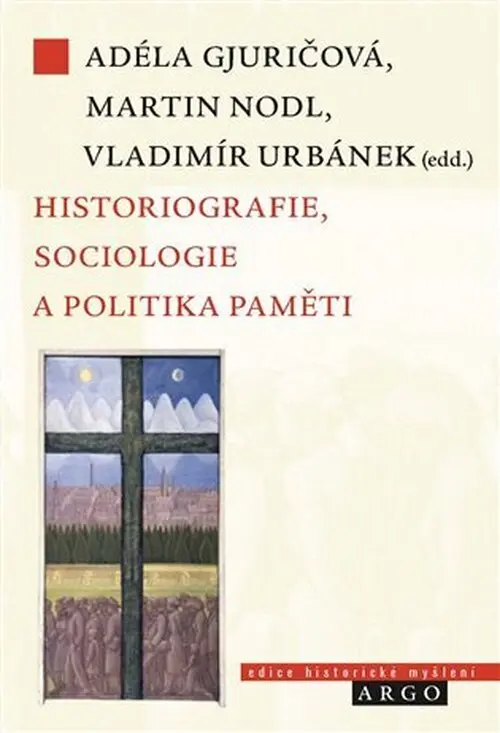 Historiografie, sociologie a politika paměti - Adela Gjuričová