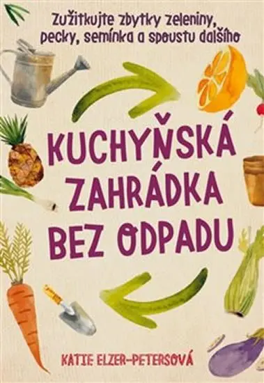 Kuchyňská zahrádka bez odpadu - Katie Elzer-Petersová