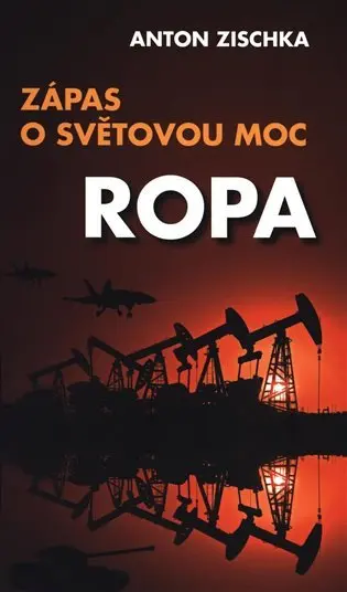 Ropa - Zápas o světovou moc - Anton Zischka