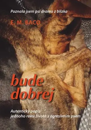 Bude dobrej... - Poznala jsem psí drama z blízka - Emilia Miluše Baco