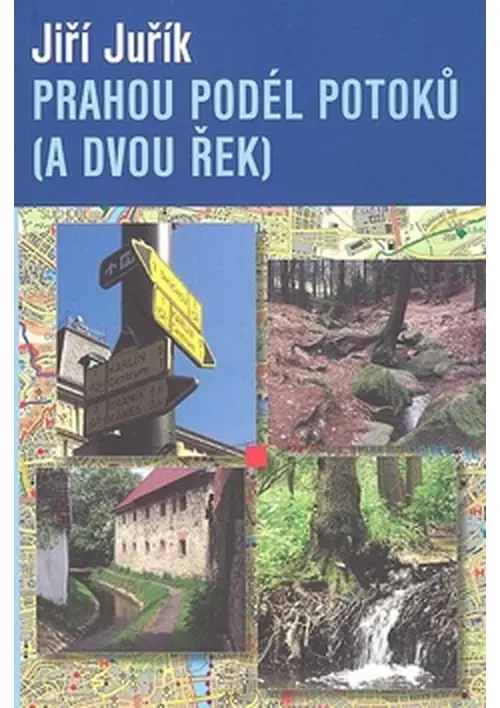 Prahou podél potoků (a dvou řek) - Jiří Juřík