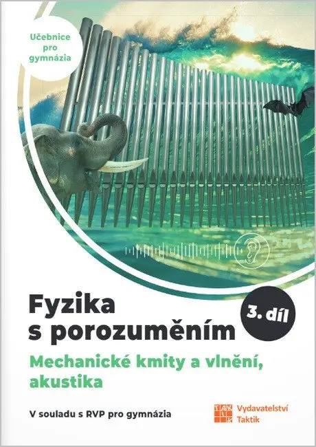 Fyzika s porozuměním - učebnice pro gymnázia 3.díl (Mechanické kmity a vlnění, akustika) - Čestmír Drašar