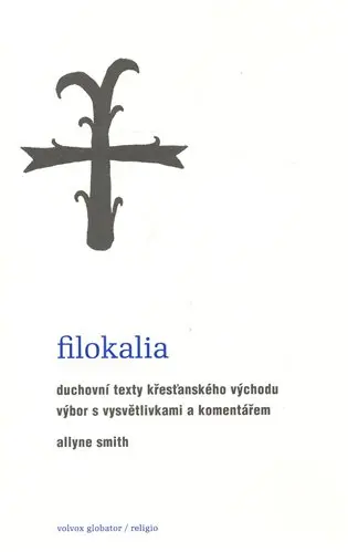 Filokalia - Duchovní texty křesťanského Východu - Allyne Smith