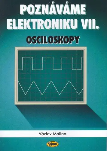 Poznáváme elektroniku VII. - Osciloskopy -  Václav Malina