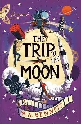 The Butterfly Club: The Trip to the Moon (Book 4 - A time-travelling adventure) - M.A. Bennett