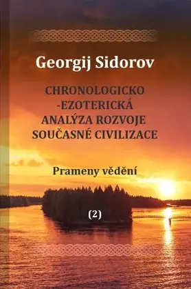 Chronologicko-ezoterická analýza rozvoje současné civilizace Díl 2. Prameny vědění - Georgij Aleksejevič Sidorov