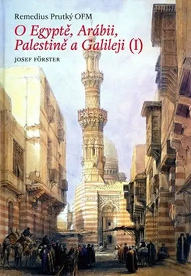 O Egyptě, Arábii, Palestině a Galileji I. - Josef Förster