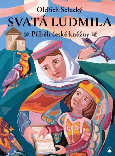 Svatá Ludmila - Příběh české kněžny - Oldřich Selucký