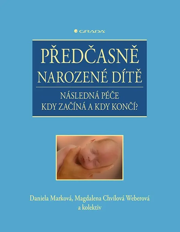Předčasně narozené dítě - Následná péče kdy začíná a kdy končí? - Weberová Magdalena Chvílová