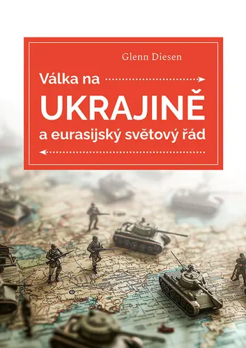 Válka na Ukrajině a eurasijský světový řád - Glenn Diesen